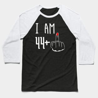 I Am 44 Plus 1 Middle Finger Funny 45th Birthday Baseball T-Shirt